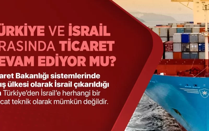 Türkiye’nin İsrail ile ticareti sürüyor mu? İşte yanıtı…